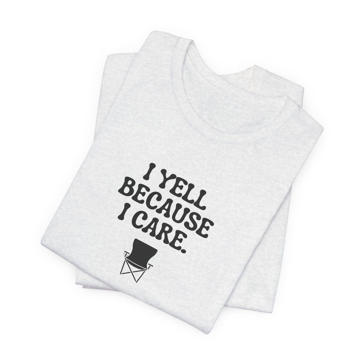 I Yell Because I Care Adult T-Shirt