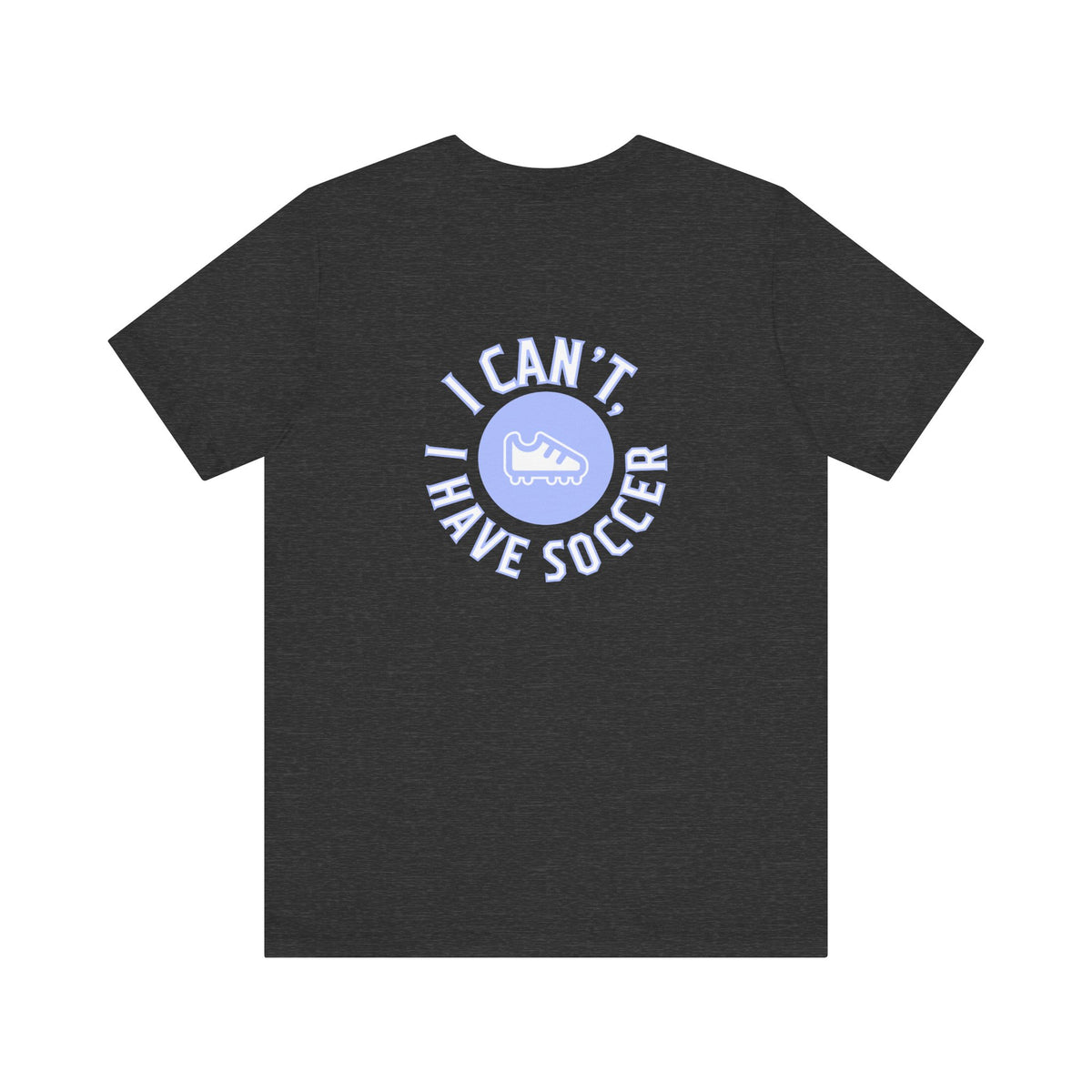 I Can't I Have Soccer Logo Adult T-Shirt
