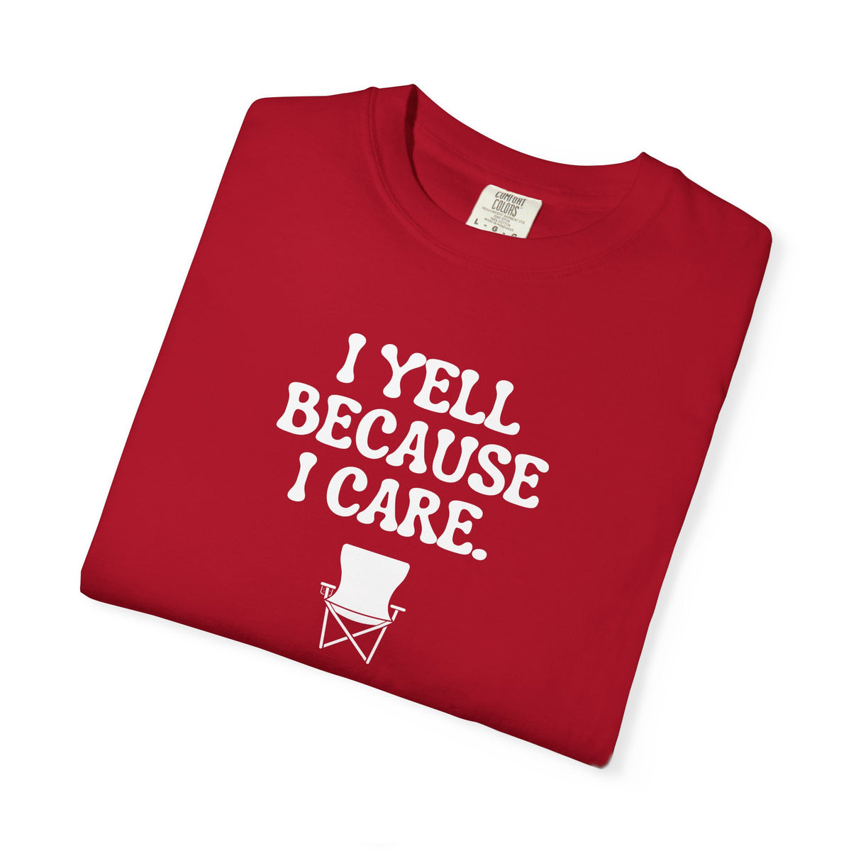 I Yell Because I Care Adult T-Shirt