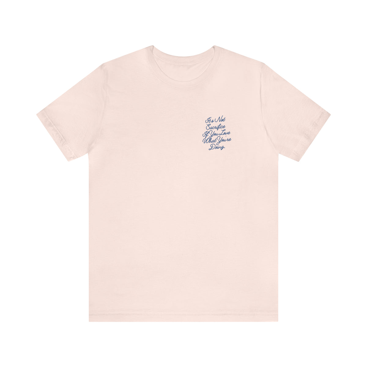 It's Not Sacrifice If You Love What You're Doing Adult T-Shirt