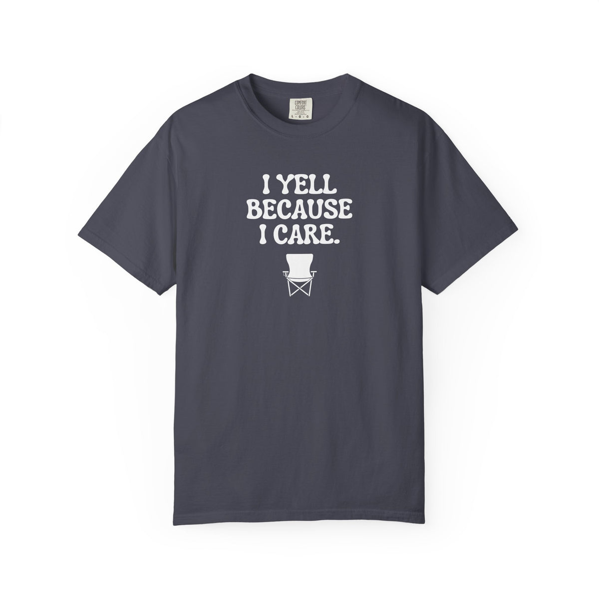 I Yell Because I Care Adult T-Shirt