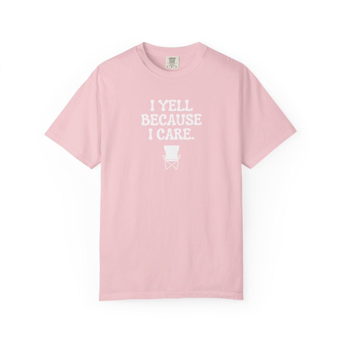 I Yell Because I Care Adult T-Shirt