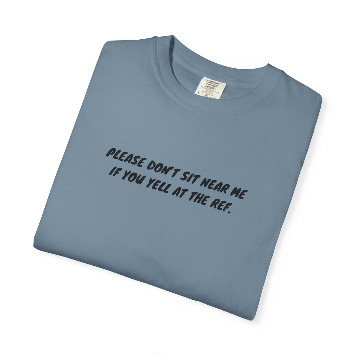 Please Don't Sit Near Me If You Yell At the Ref Adult T-Shirt