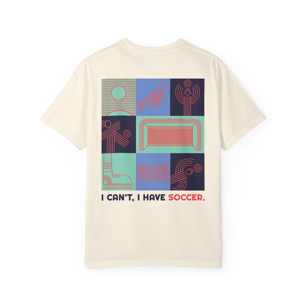 I Can’t, I Have Soccer Graphic T-Shirt