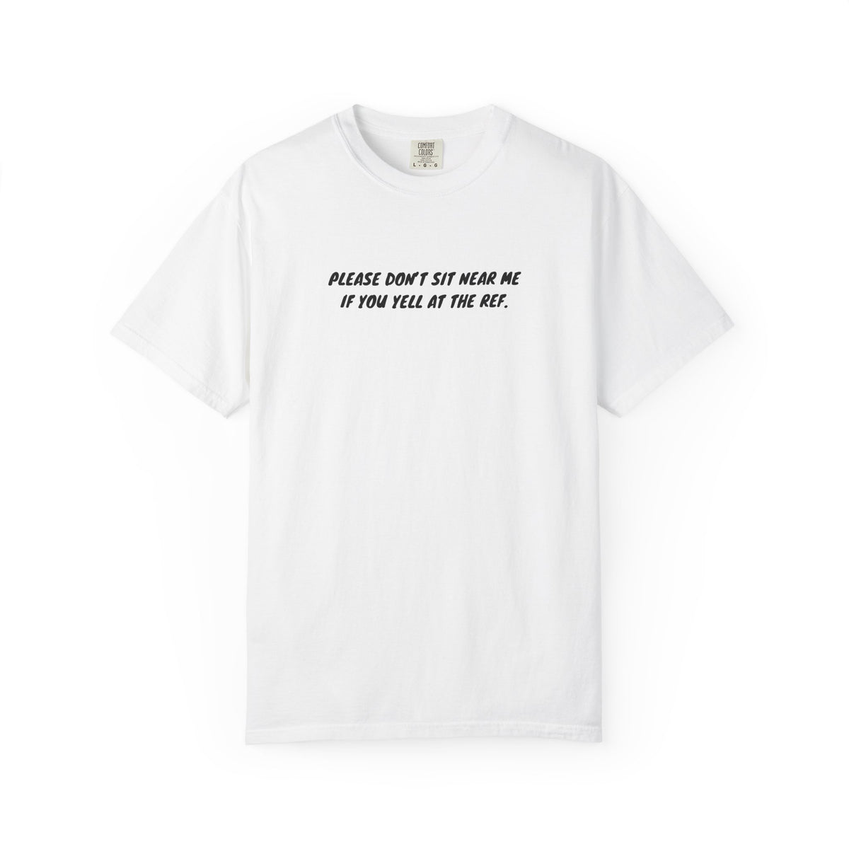 Please Don't Sit Near Me If You Yell At the Ref Adult T-Shirt