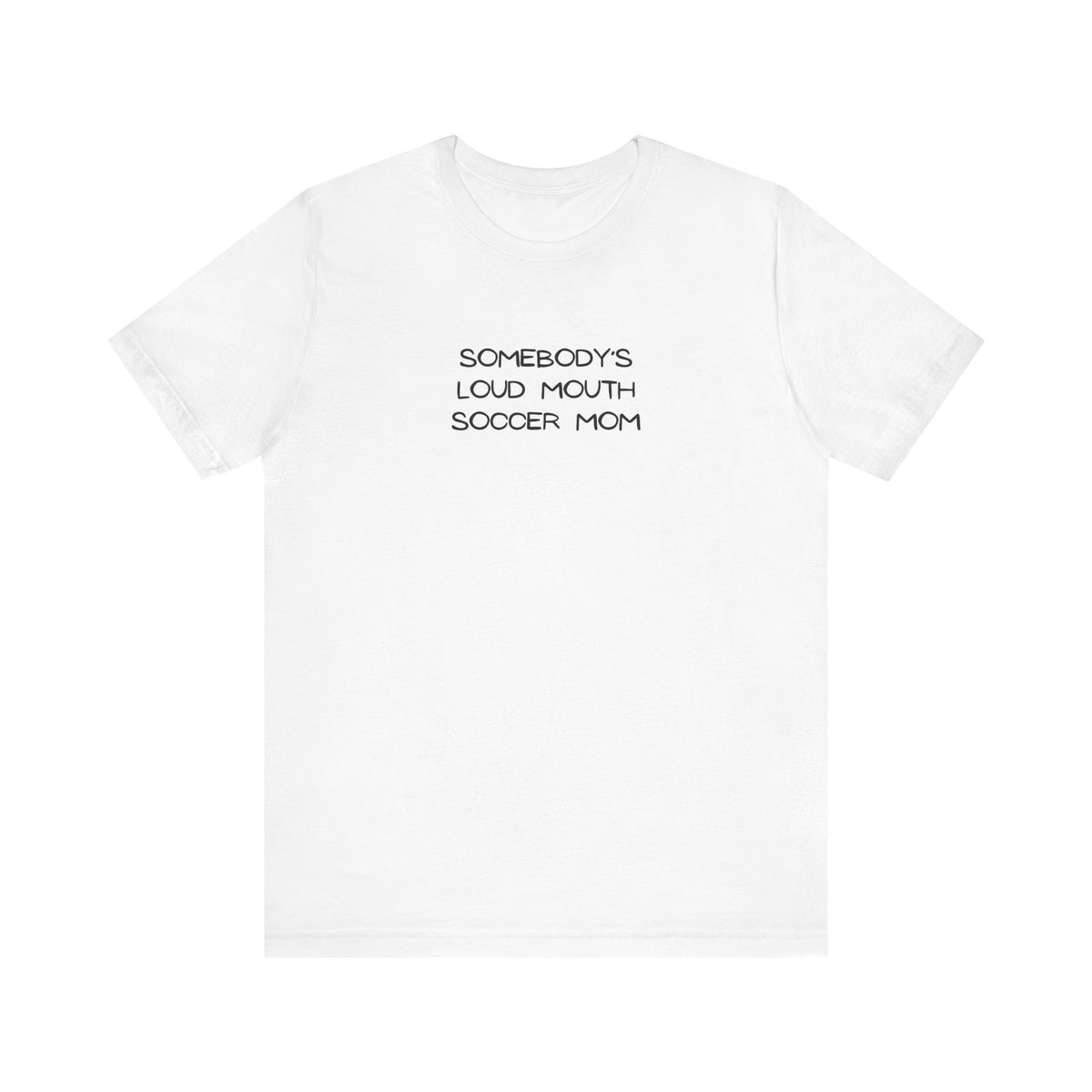 Somebody's Loud Mouth Soccer Mom Adult T-Shirt