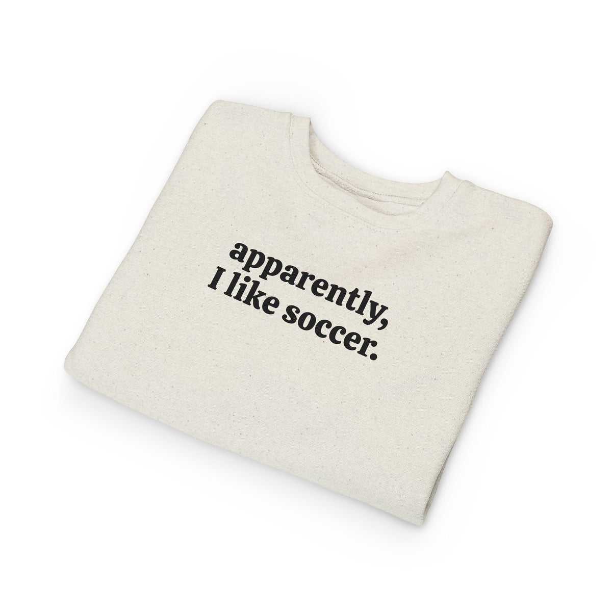 Apparently I Like Soccer Toddler Sweatshirt