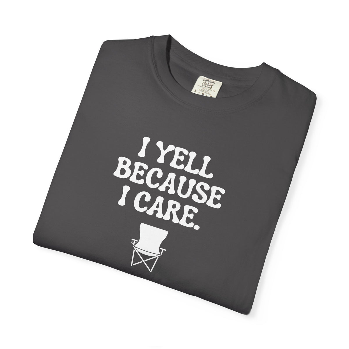 I Yell Because I Care Adult T-Shirt
