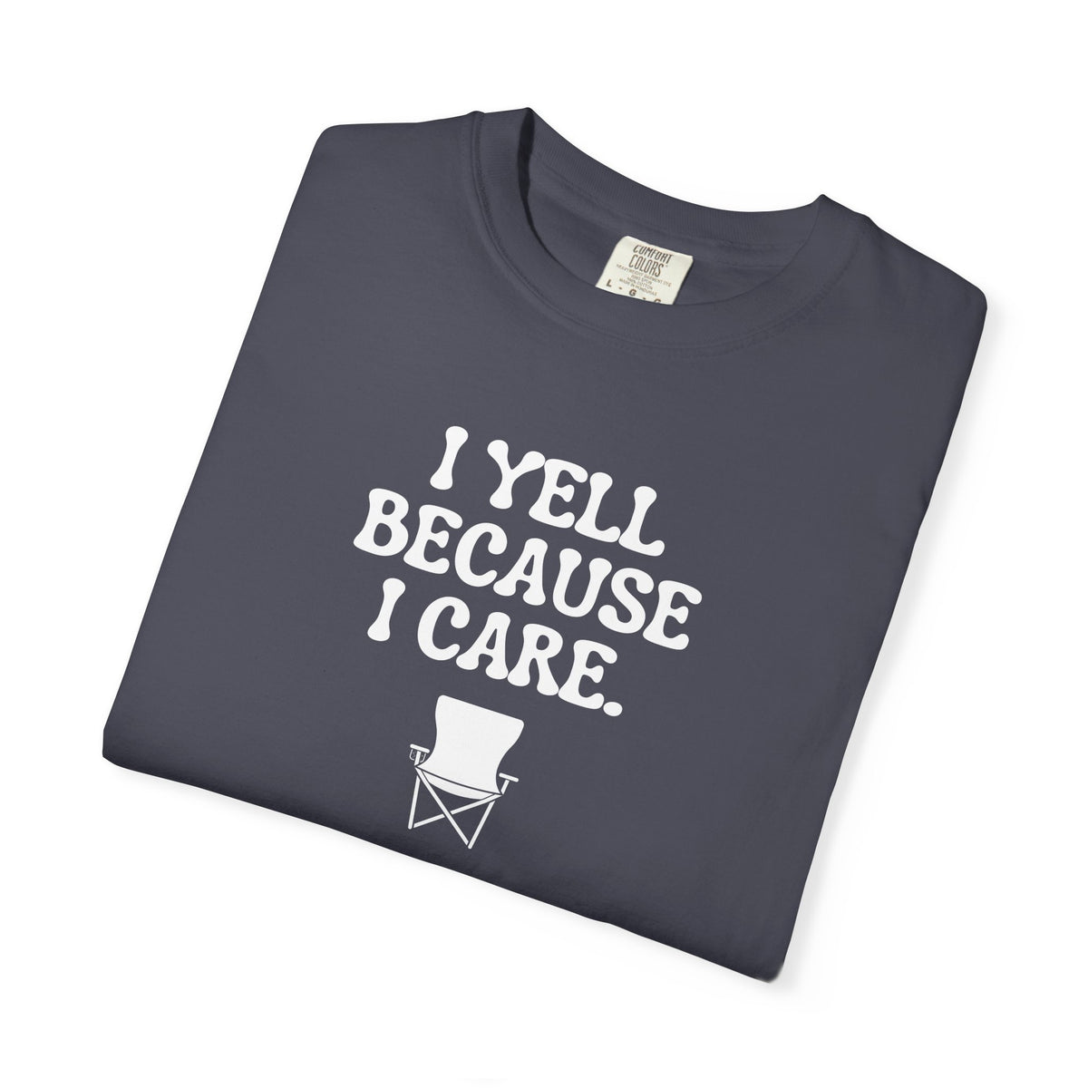 I Yell Because I Care Adult T-Shirt