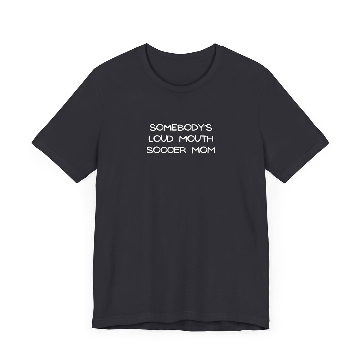 Somebody's Loud Mouth Soccer Mom Adult T-Shirt