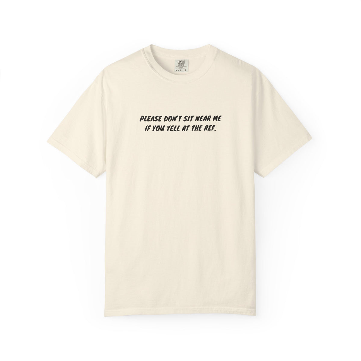 Please Don't Sit Near Me If You Yell At the Ref Adult T-Shirt