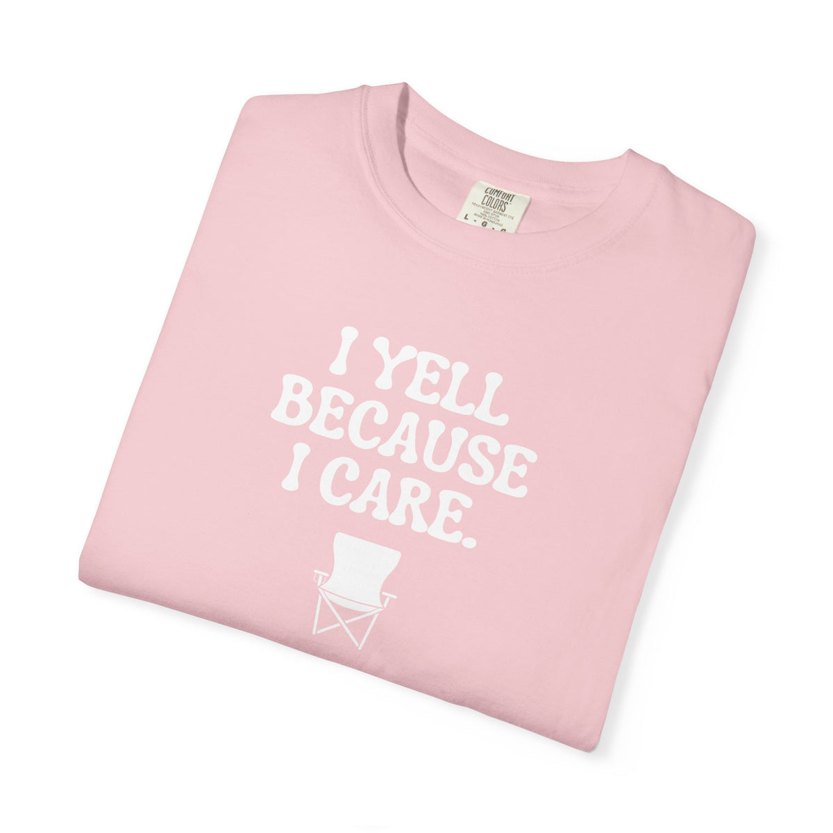 I Yell Because I Care Adult T-Shirt