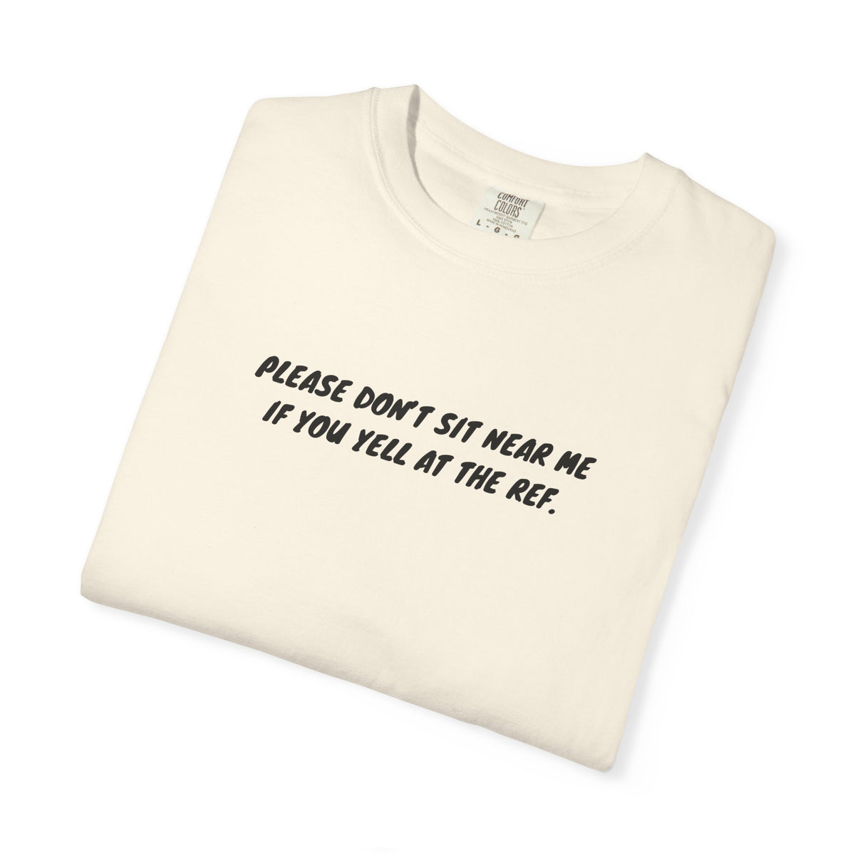 Please Don't Sit Near Me If You Yell At the Ref Adult T-Shirt