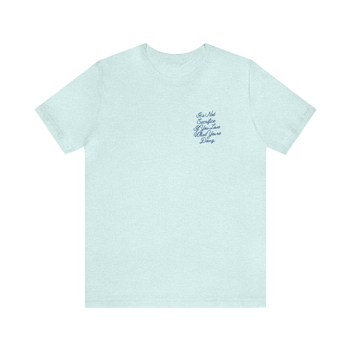 It's Not Sacrifice If You Love What You're Doing Adult T-Shirt