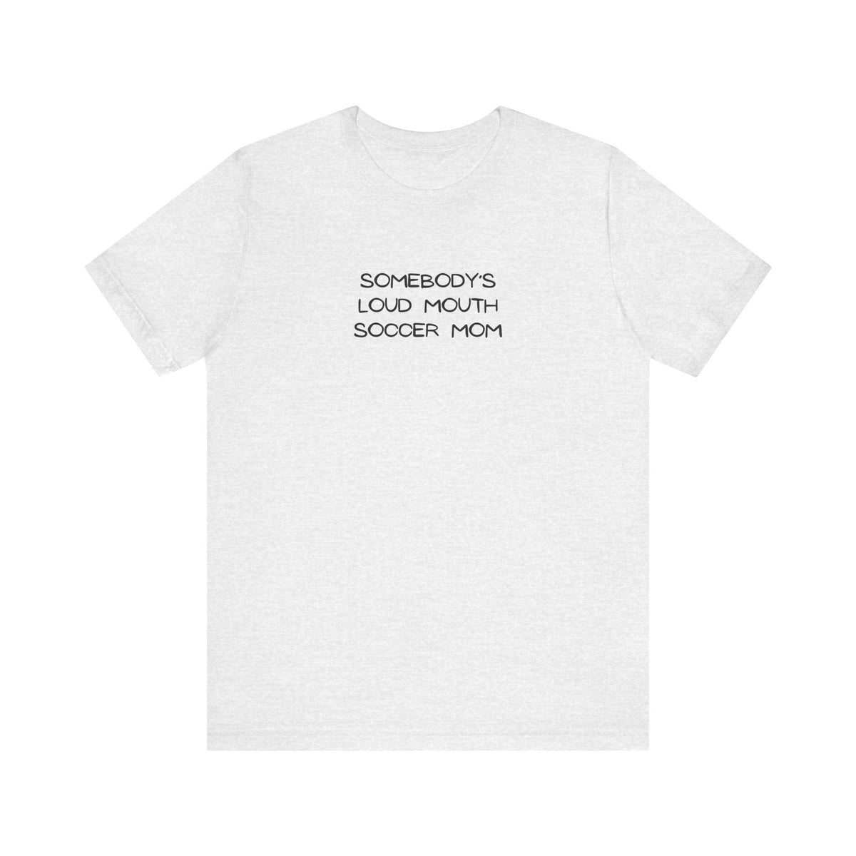 Somebody's Loud Mouth Soccer Mom Adult T-Shirt