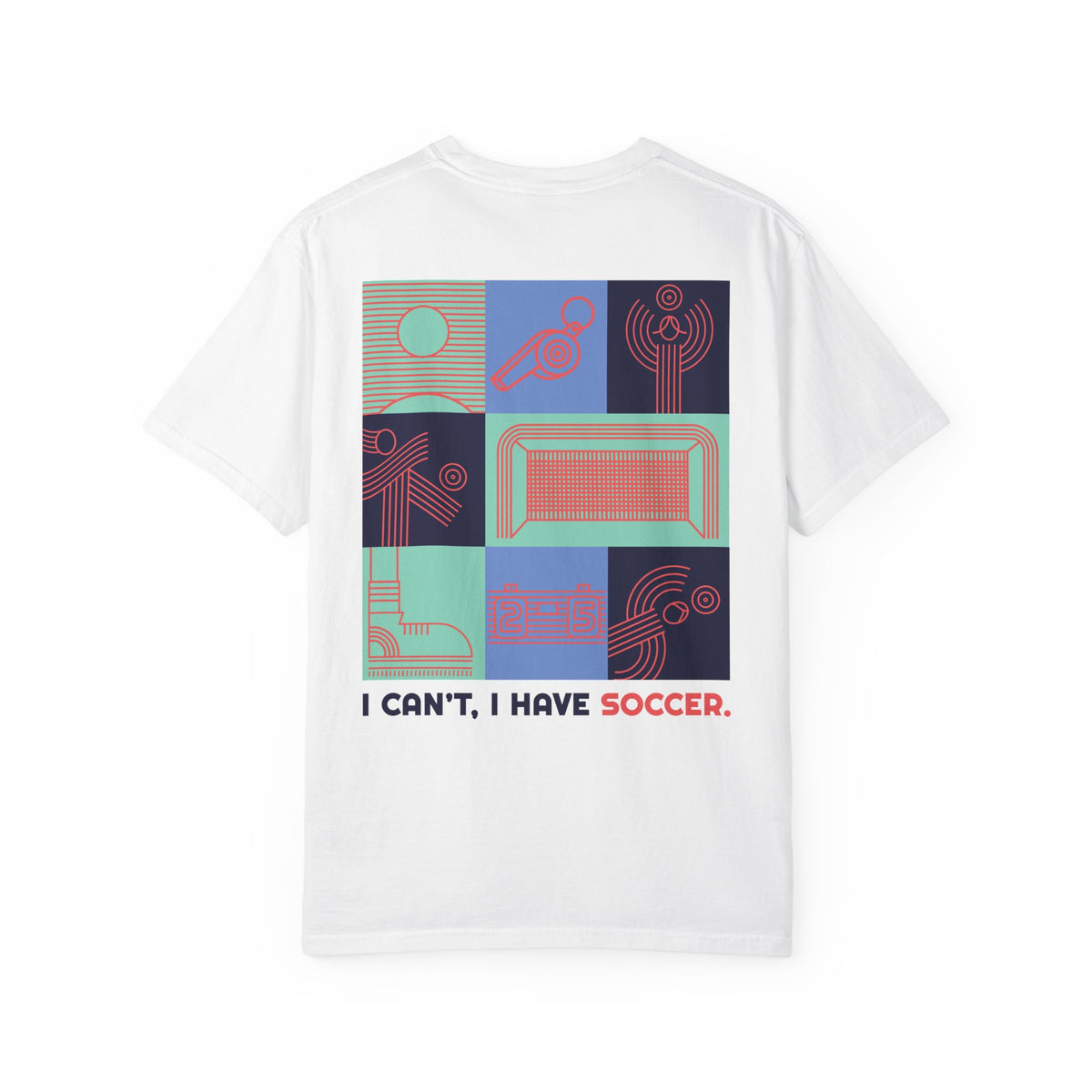 I Can’t, I Have Soccer Graphic T-Shirt
