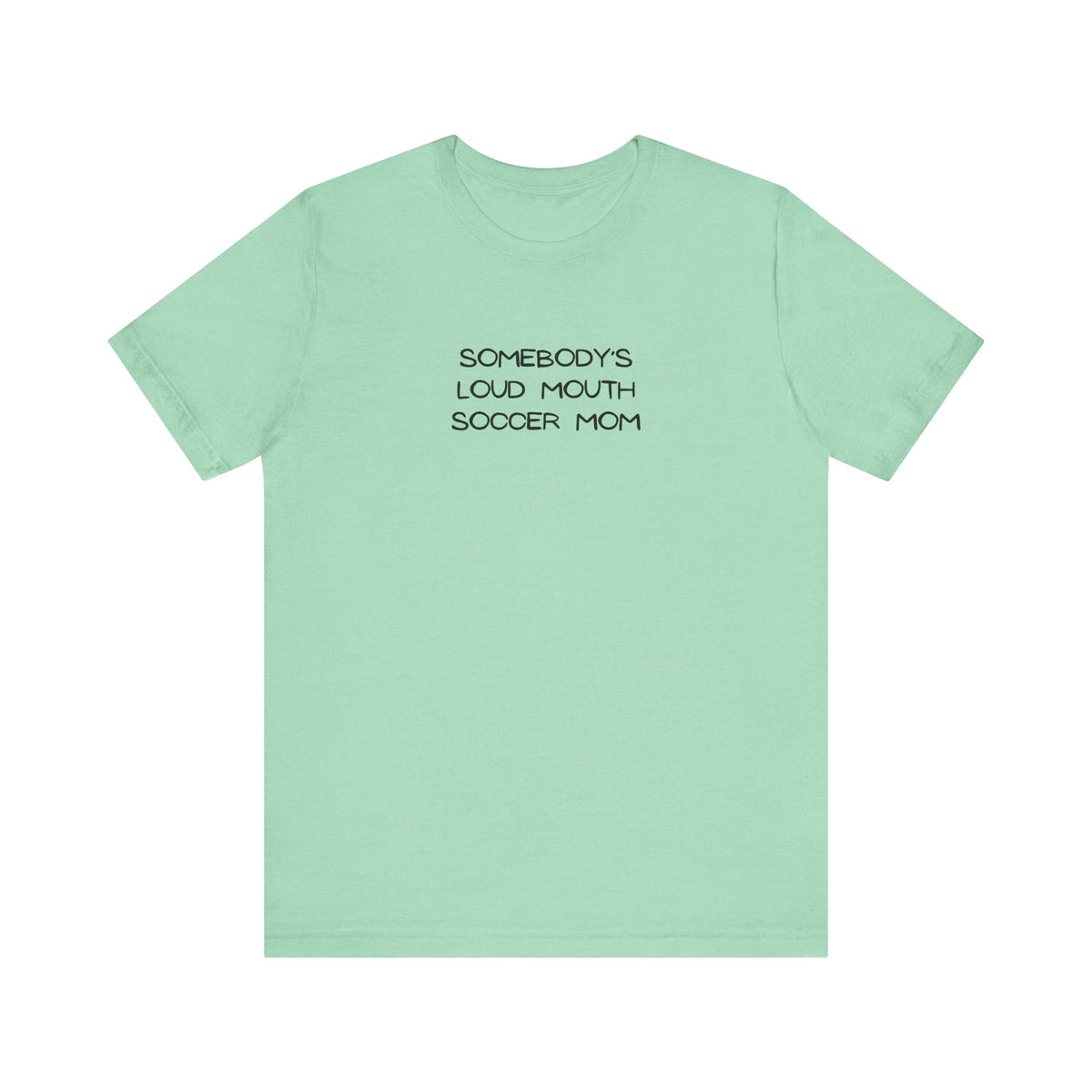 Somebody's Loud Mouth Soccer Mom Adult T-Shirt