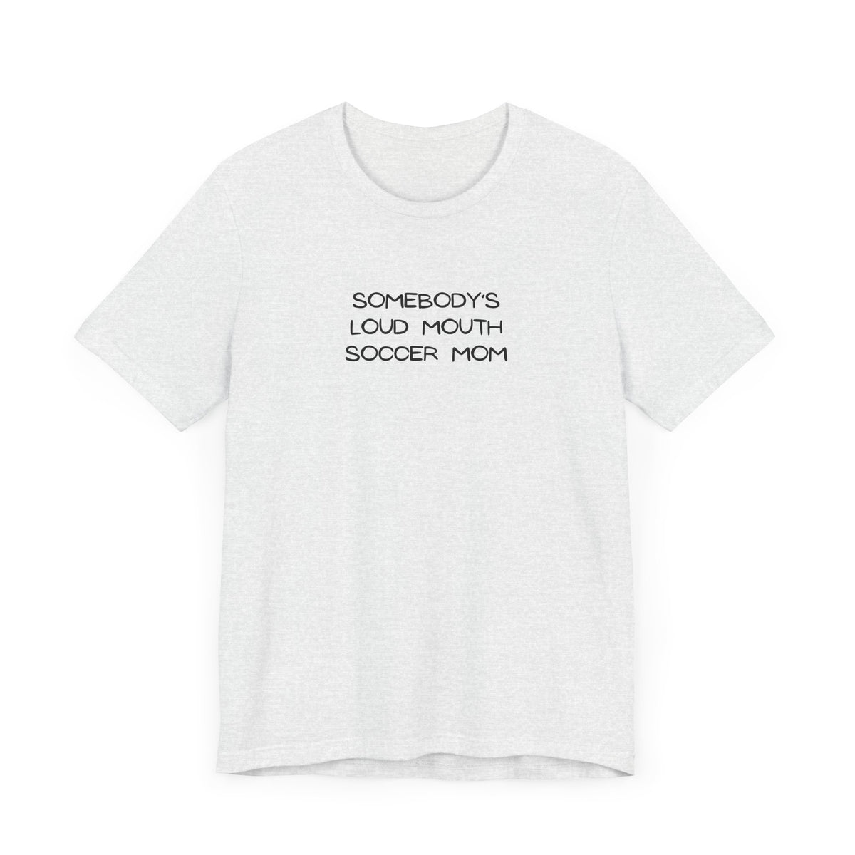 Somebody's Loud Mouth Soccer Mom Adult T-Shirt