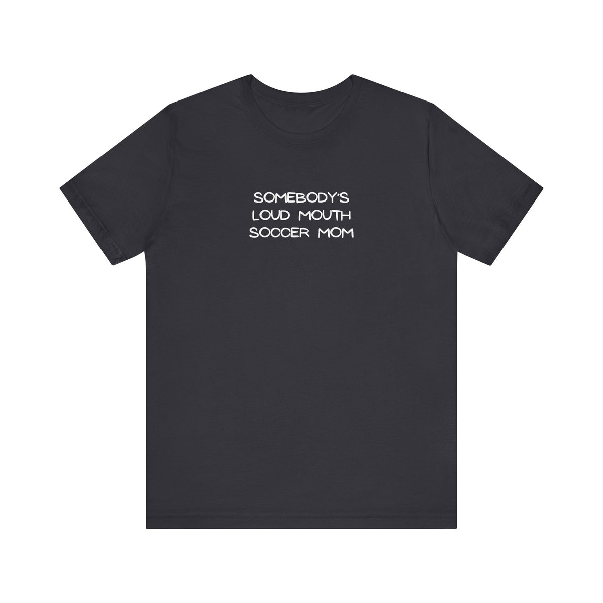 Somebody's Loud Mouth Soccer Mom Adult T-Shirt