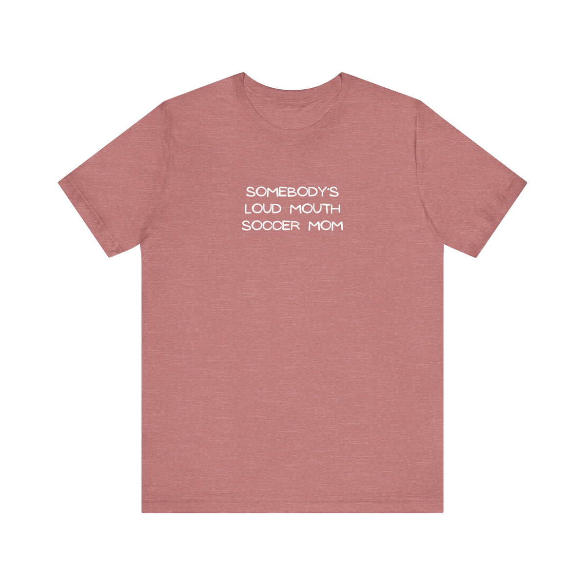 Somebody's Loud Mouth Soccer Mom Adult T-Shirt