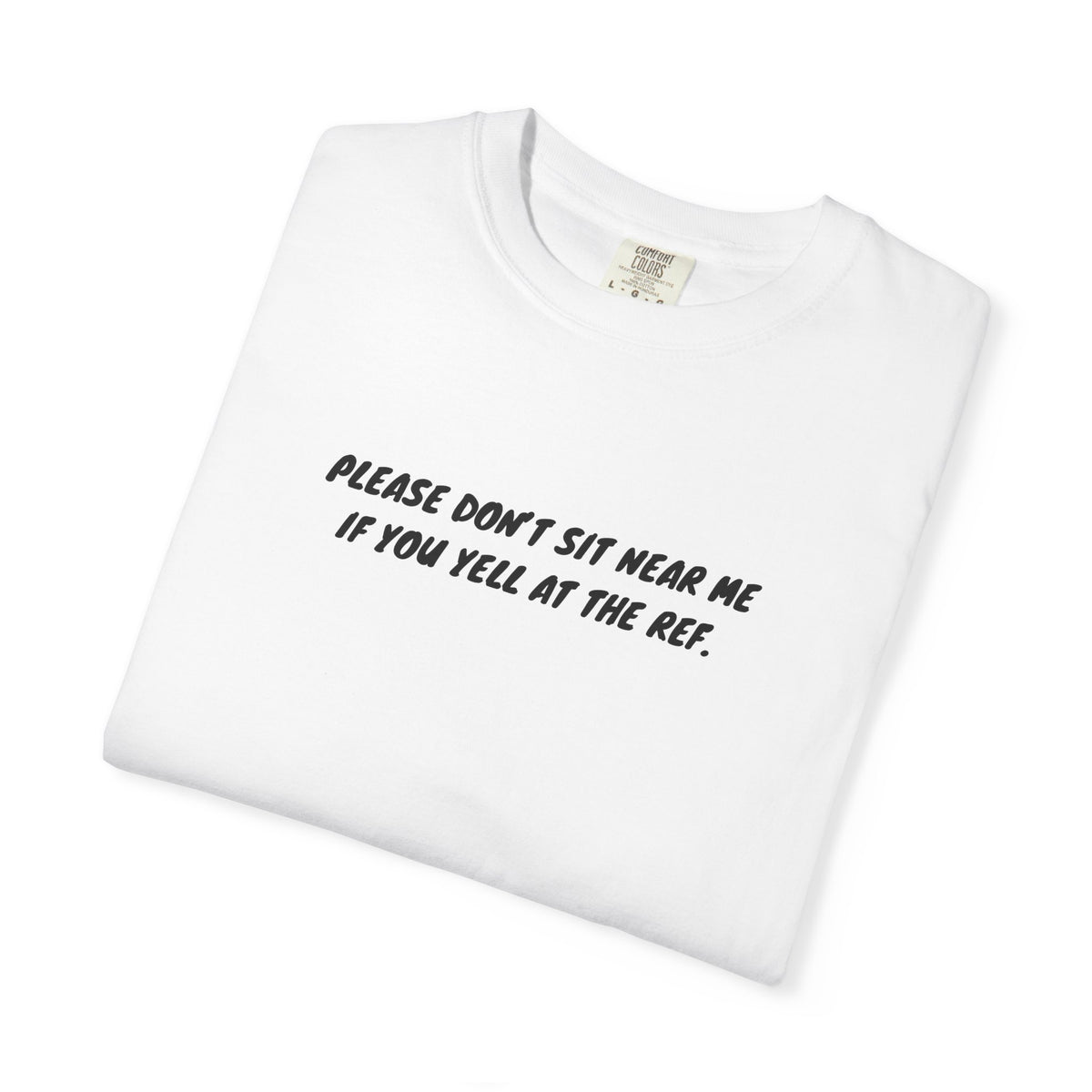 Please Don't Sit Near Me If You Yell At the Ref Adult T-Shirt