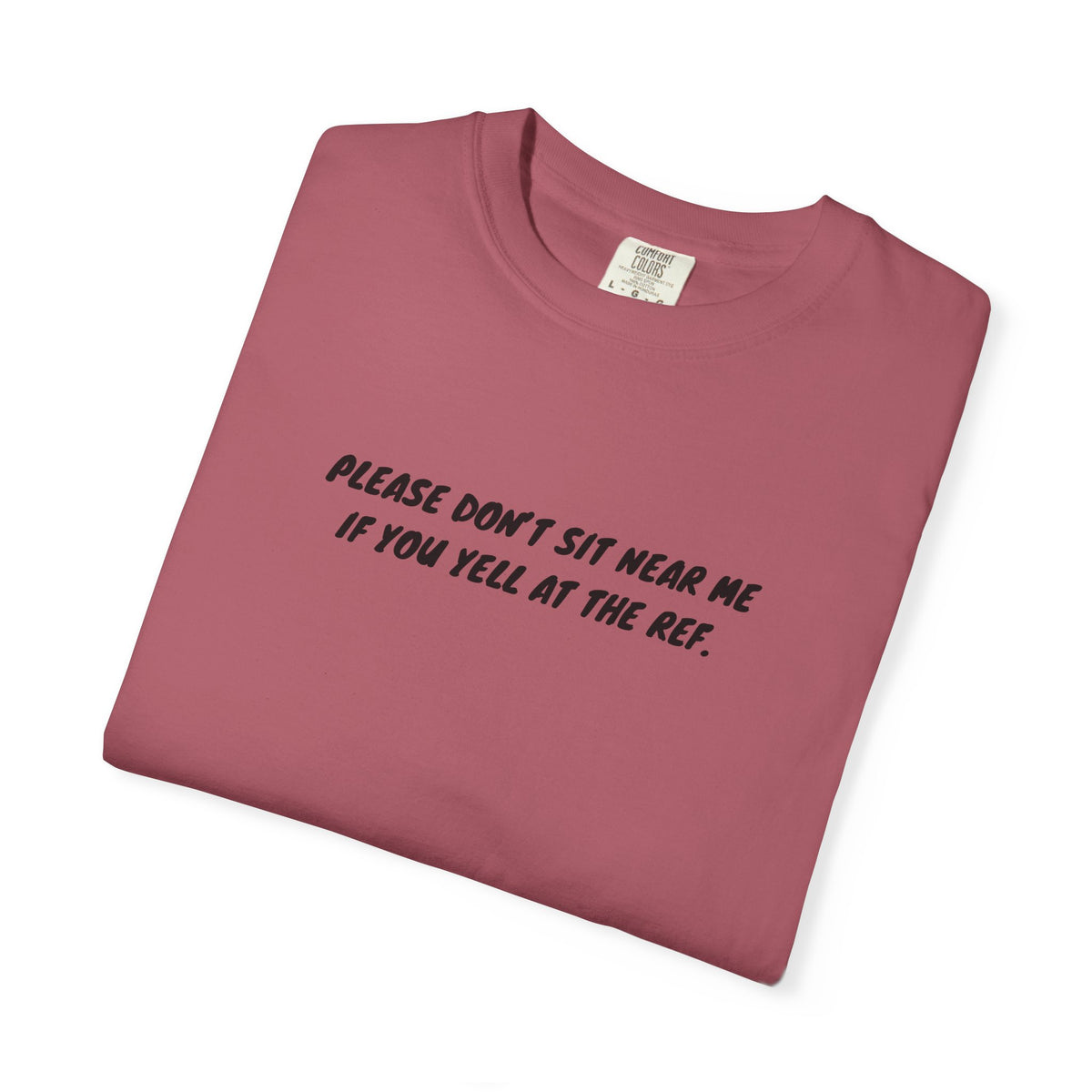 Please Don't Sit Near Me If You Yell At the Ref Adult T-Shirt